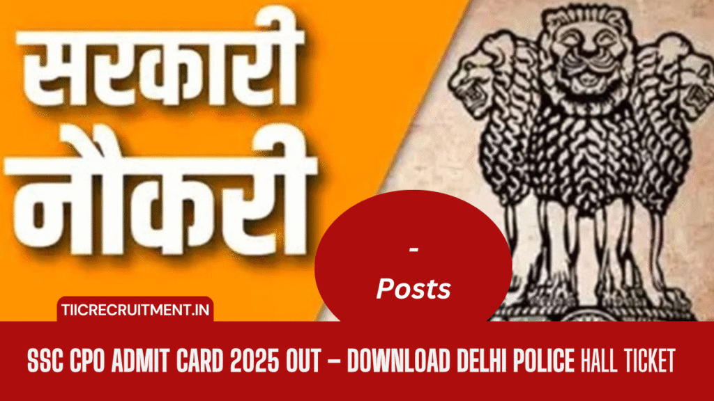 SSC CPO Admit Card 2025 Out – Download Delhi Police & CAPF SI Hall Ticket